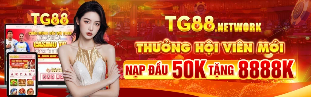 Thưởng hội viên mới nạp đầu 50k tặng 8888k tai tg88