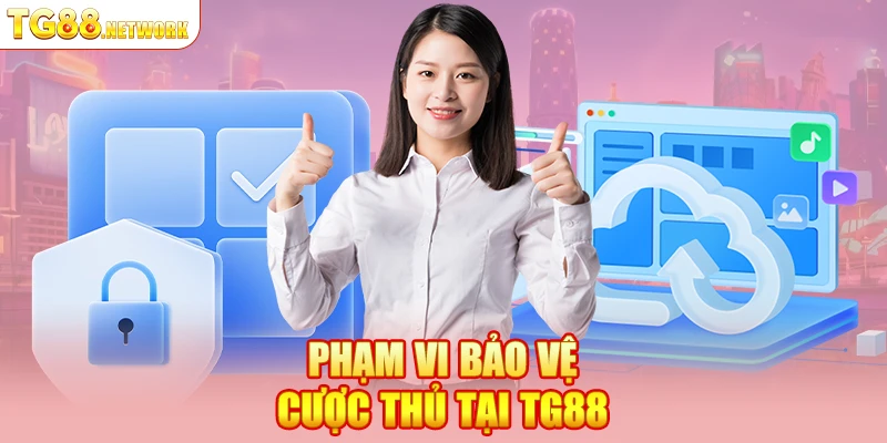 Phạm vi bảo vệ cược thủ tại TG88