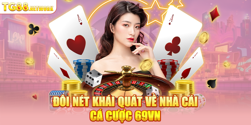 Đôi nét khái quát về nhà cái cá cược 69VN