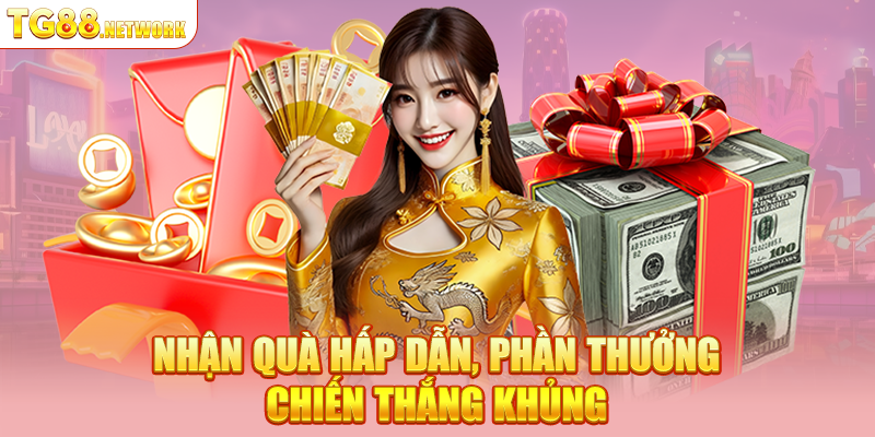 Nhận quà hấp dẫn, phần thưởng chiến thắng khủng